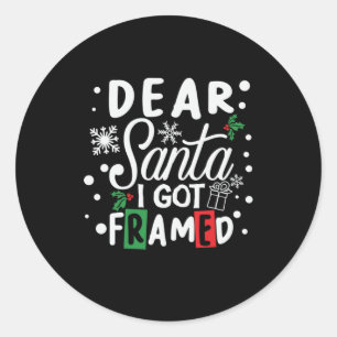 Xmas Gift Dear Santa I Got Framed Classic Round Sticker