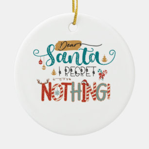 Xmas Gift Dear Santa I Regret Nothing Ceramic Ornament