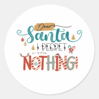 Xmas Gift Dear Santa I Regret Nothing Classic Round Sticker