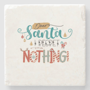 Xmas Gift Dear Santa I Regret Nothing Stone Coaster