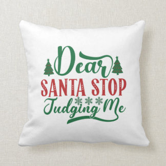 Xmas Gift Dear Santa Stop Judging Me Cushion