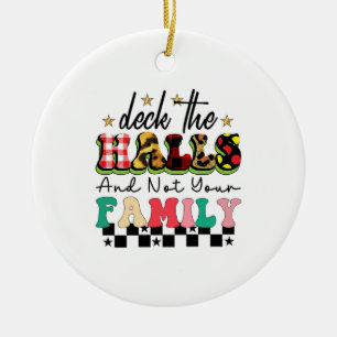 Xmas Gift Deck The Halls And Not Your Family Ceramic Ornament