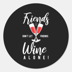 Xmas Gift   Do Not Let Friends Wine Alone Classic Round Sticker