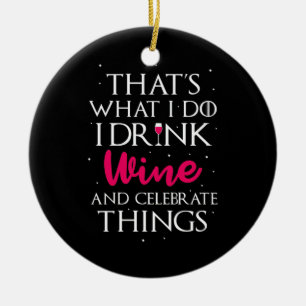 Xmas Gift Drink Wine And Celebrate Things Ceramic Ornament