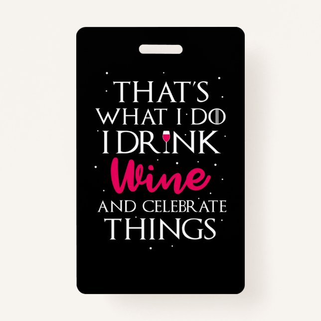Xmas Gift | Drink Wine And Celebrate Things ID Badge (Front)