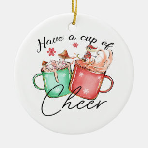 Xmas Gift Have A Cup Of Cheer Ceramic Ornament