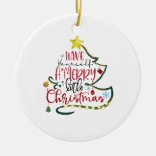 Xmas Gift Have Yourself A Merry Little Christmas Ceramic Ornament