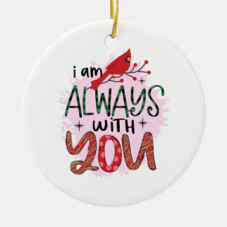 Xmas Gift I Am Always With You Ceramic Ornament
