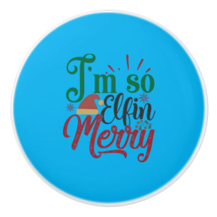 Xmas Gift   I Am So Elfin Merry Ceramic Knob