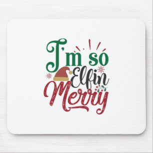 Xmas Gift I Am So Elfin Merry Mouse Pad