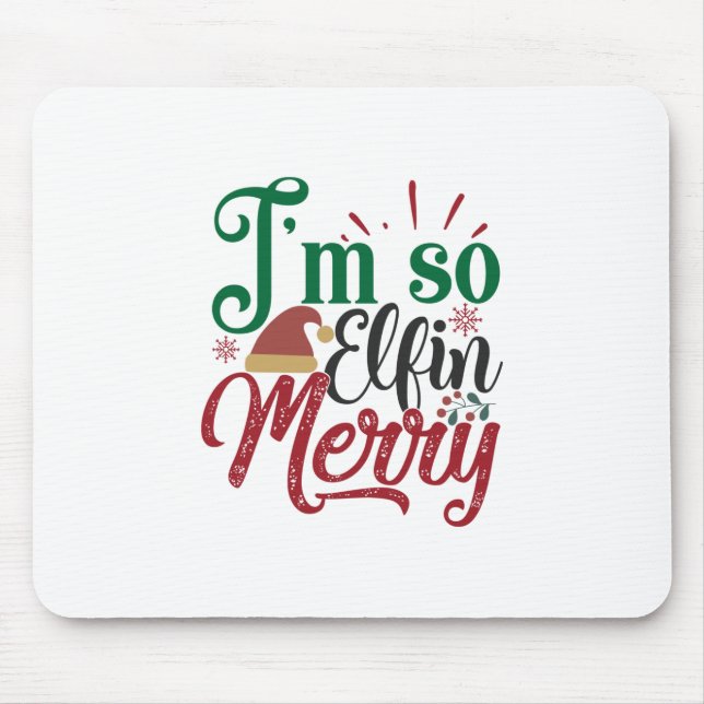 Xmas Gift | I Am So Elfin Merry Mouse Pad (Front)