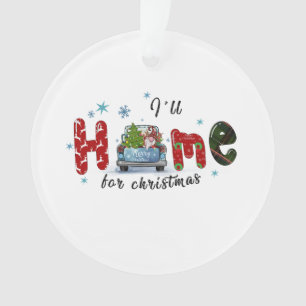 Xmas Gift I Will Home For Christmas Ornament