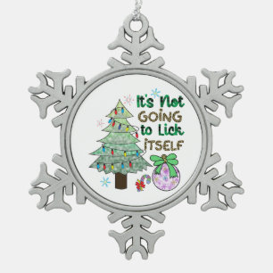 Xmas Gift It Is Not Going To Lick Itself Snowflake Pewter Christmas Ornament