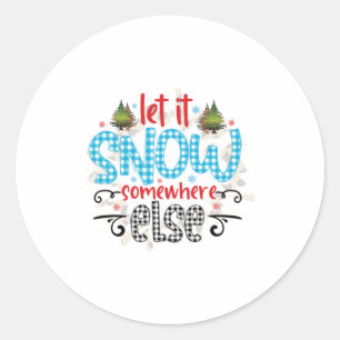 Xmas Gift Let It Snow Somewhere Else Classic Round Sticker