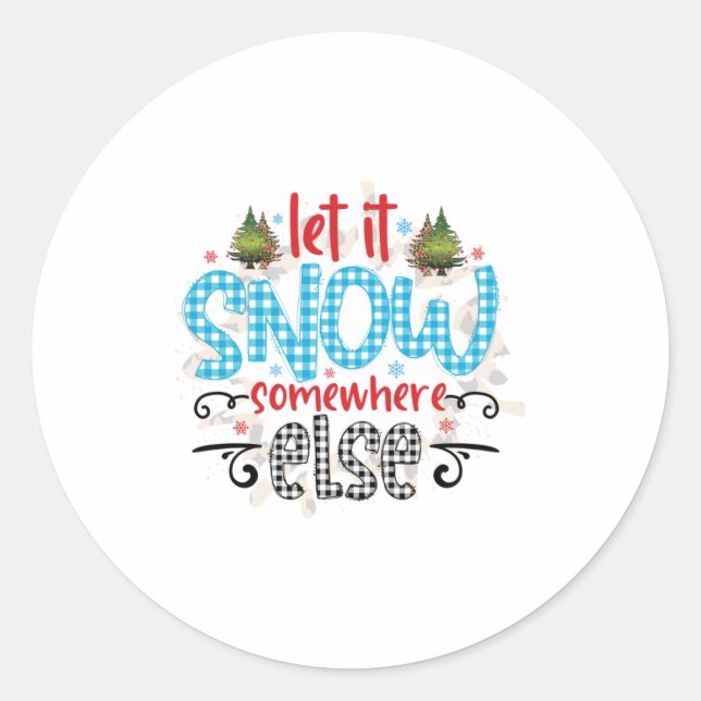 Xmas Gift Let It Snow Somewhere Else Classic Round Sticker (Front)