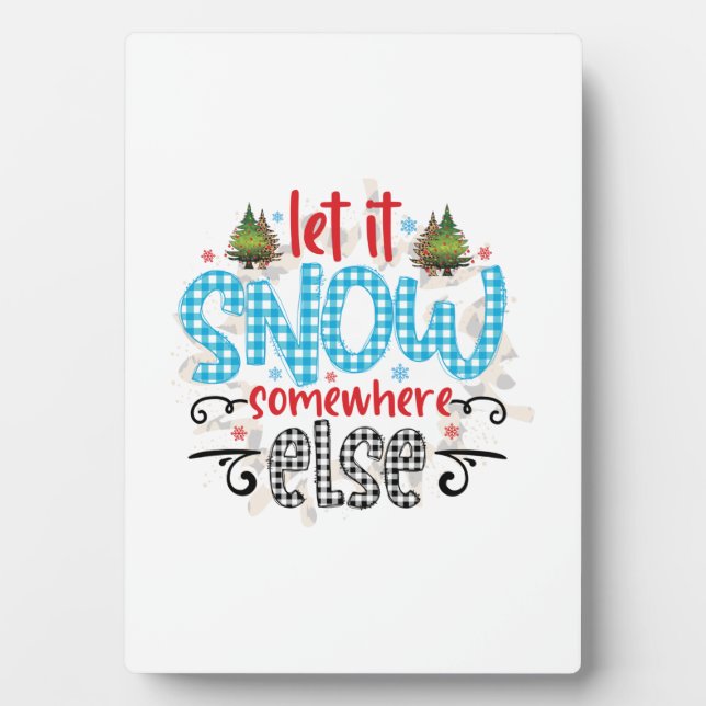 Xmas Gift Let It Snow Somewhere Else Plaque (Front)