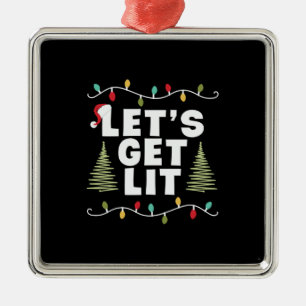 Xmas Gift Lets Get Lit Metal Ornament