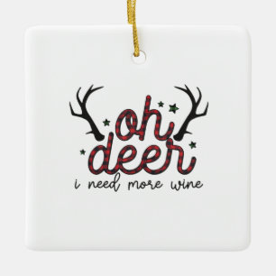 Xmas Gift Oh Deer I Need More Wine Ceramic Ornament