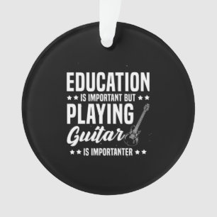 Xmas Gift Playing Guitar Is Important Ornament