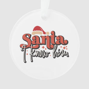 Xmas Gift Santa I Knows Him Ornament