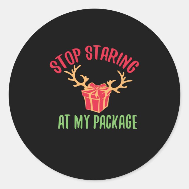 Xmas Gift Stop Staring At My Package Classic Round Sticker (Front)
