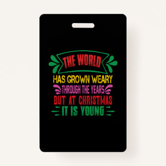 Xmas Gift The World Has Grown Weary ID Badge