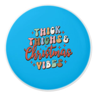 Xmas Gift Thick Thighs And Christmas Vibes Ceramic Knob