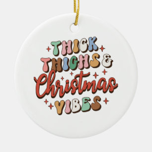 Xmas Gift Thick Thighs and Christmas Vibes Ceramic Ornament