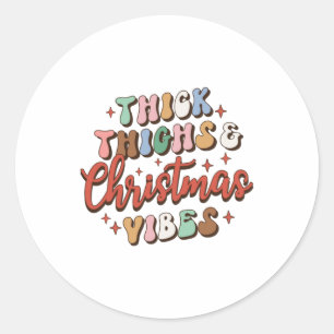 Xmas Gift Thick Thighs And Christmas Vibes Classic Round Sticker