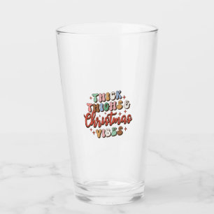 Xmas Gift Thick Thighs And Christmas Vibes Glass