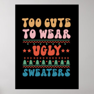 Xmas Gift Too Cute To Wear Ugly Sweater Poster
