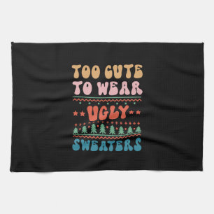 Xmas Gift Too Cute To Wear Ugly Sweater Tea Towel