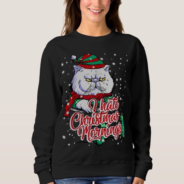 Xmas grumpy kitten cat elf hate morning Christmas  Sweatshirt (Front)