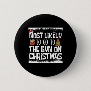 Xmas Gym Most Likely To Go To Gym On Christmas Bod 6 Cm Round Badge