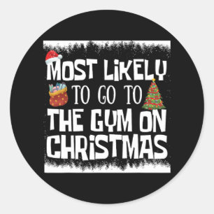 Xmas Gym Most Likely To Go To Gym On Christmas Bod Classic Round Sticker
