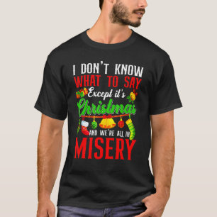 Xmas I Don't Know What To Say Merry Christmas Mise T-Shirt