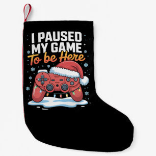 Xmas I Paused My Game To Be Here Funny Sarcastic Small Christmas Stocking