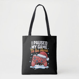 Xmas I Paused My Game To Be Here Funny Sarcastic Tote Bag