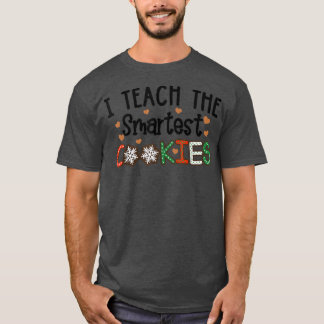 Xmas I Teach The Smartest Cookies Funny Christmas  T-Shirt