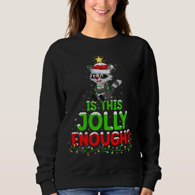Xmas Lighting Is This Jolly Enough Racoon Christm Sweatshirt (Front)