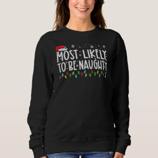 Xmas  Most Likely To Be Naughty Funny Family Chris Sweatshirt