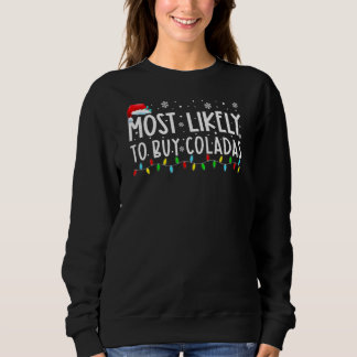 Xmas  Most Likely To Buy Coladas  Family Christmas Sweatshirt