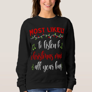 Xmas Most likely to Listen to Christmas Music All  Sweatshirt