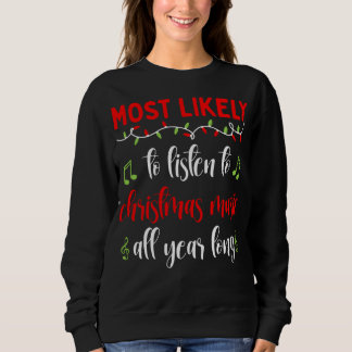 Xmas Most likely to Listen to Christmas Music All  Sweatshirt