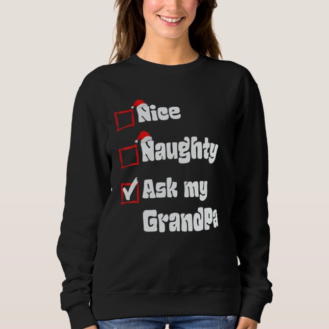 Xmas Nice Naughty Ask my Grandpa Christmas Santa C Sweatshirt (Front)
