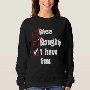 Xmas Nice Naughty I Have Fun Naughty List Christma Sweatshirt