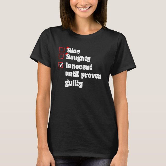 Xmas Nice Naughty Innocent Until Proven Guilty Chr T-Shirt (Front)