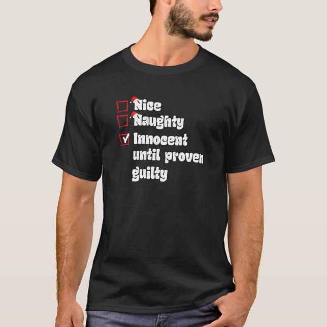 Xmas Nice Naughty Innocent Until Proven Guilty Chr T-Shirt (Front)