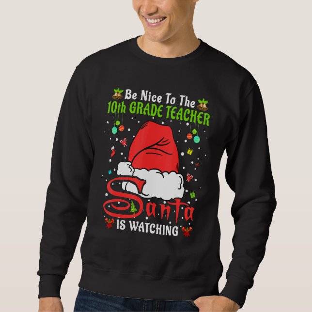 Xmas Pajamas Be Nice To The 10th Grade Teacher Chr Sweatshirt (Front)