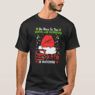 Xmas Pajamas Be Nice To The Dental Lab Technician T-Shirt